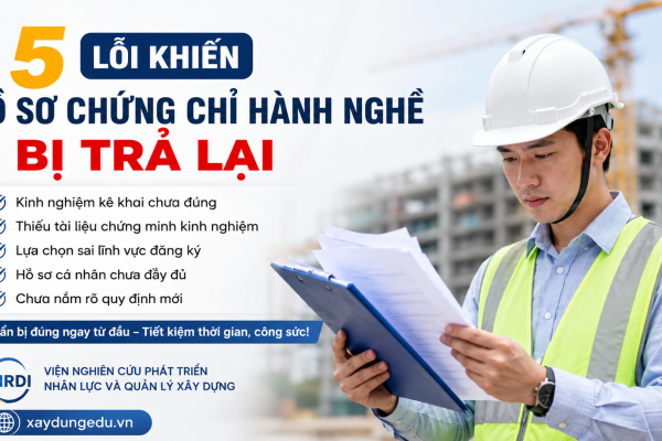 Những lỗi thường gặp khiến hồ sơ cấp chứng chỉ hành nghề xây dựng bị trả lại