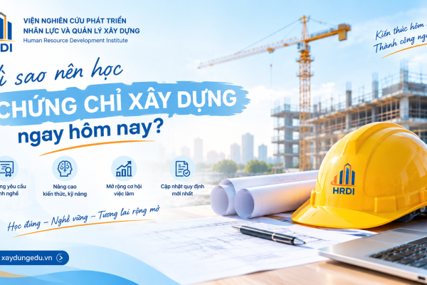 VÌ SAO NÊN HỌC CHỨNG CHỈ TRONG NGÀNH XÂY DỰNG NGAY HÔM NAY?